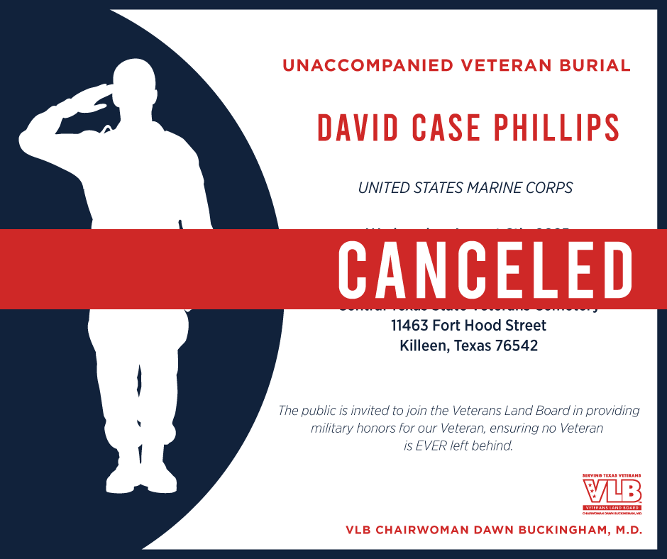 Unaccompanied Veteran Burial for Sergeant Major David Case Phillips at the Central Texas State Veterans Cemetery on Wednesday August 6, 2025 has been canceled