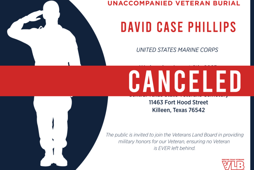 Unaccompanied Veteran Burial for Sergeant Major David Case Phillips at the Central Texas State Veterans Cemetery on Wednesday August 6, 2025 has been canceled